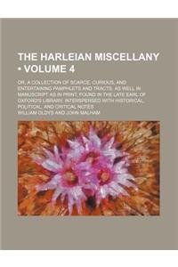 The Harleian Miscellany (Volume 4); Or, a Collection of Scarce, Curious, and Entertaining Pamphlets and Tracts, as Well in Manuscript as in Print, Fou