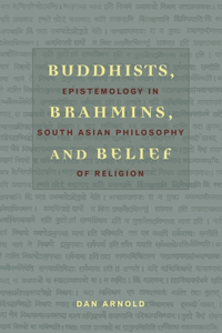 Buddhists, Brahmins, and Belief: Epistemology in South Asian Philosophy of Religion