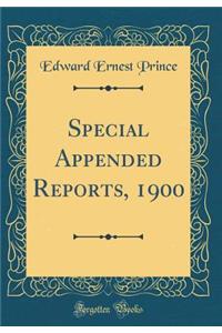 Special Appended Reports, 1900 (Classic Reprint)