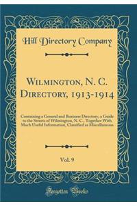 Wilmington, N. C. Directory, 1913-1914, Vol. 9: Containing a General and Business Directory, a Guide to the Streets of Wilmington, N. C., Together With Much Useful Information, Classified as Miscellaneous (Classic Reprint)