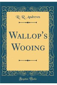 Wallop's Wooing (Classic Reprint)