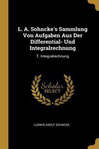 L. A. Sohncke's Sammlung Von Aufgaben Aus Der Differential- Und Integralrechnung