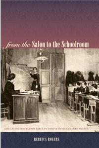 From the Salon to the Schoolroom: Educating Bourgeois Girls In Nineteenth-century France