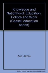 Knowledge and Nationhood: Education, Politics and Work (Cassell education series) Hardcover â€“ 1 January 1996