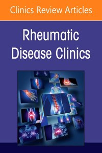 Pediatric Rheumatology Comes of Age: Part II, an Issue of Rheumatic Disease Clinics of North America