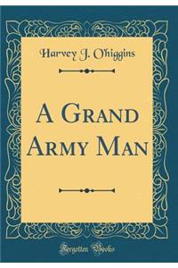 A Grand Army Man (Classic Reprint)