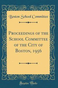 Proceedings of the School Committee of the City of Boston, 1956 (Classic Reprint)