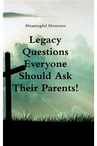 Legacy Questions Everyone Should Ask Their Parents!