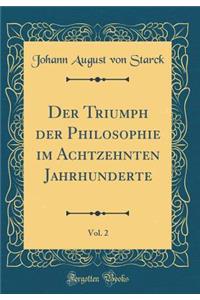 Der Triumph der Philosophie im Achtzehnten Jahrhunderte, Vol. 2 (Classic Reprint)