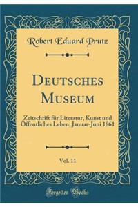 Deutsches Museum, Vol. 11: Zeitschrift FÃ¼r Literatur, Kunst Und Ã?ffentliches Leben; Januar-Juni 1861 (Classic Reprint)