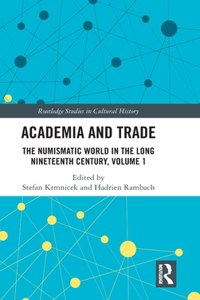 Academia and Trade: The Numismatic World in the Long Nineteenth Century, Volume 1