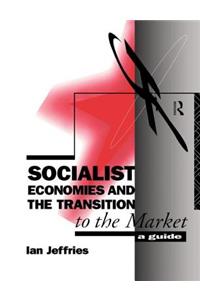 Socialist Economies and the Transition to the Market