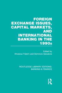 Foreign Exchange Issues, Capital Markets and International Banking in the 1990s (Rle Banking & Finance)