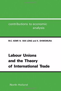 Labour Unions and the Theory of International Trade (Volume 202) (Contributions to Economic Analysis, Volume 202)