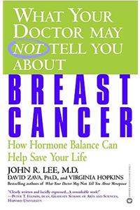 What Your Doctor May Not Tell You About Breast Cancer