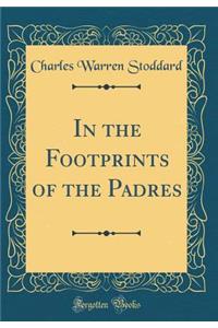 In the Footprints of the Padres (Classic Reprint)