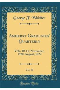 Amherst Graduates' Quarterly, Vol. 10: Vols. 10-11; November, 1920-August, 1922 (Classic Reprint)
