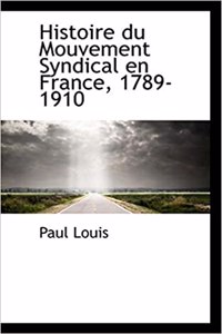 Histoire Du Mouvement Syndical En France, 1789-1910