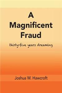 A Magnificent Fraud: Thirty-Five Years Dreaming