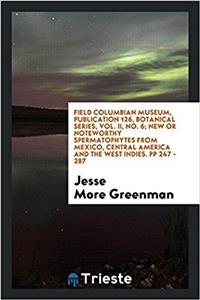 Field Columbian Museum, Publication 126, Botanical Series, Vol. II, No. 6; New or Noteworthy Spermatophytes from Mexico, Central America and the West Indies. Pp 247 - 287