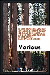 United States Department of labor. Descriptions of Occupations, mines and mining, prepared for the United States employment service