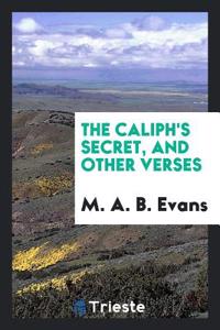 Caliph's Secret, and Other Verses