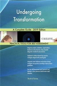 Undergoing Transformation A Complete Guide - 2019 Edition