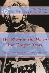 River of the West: The Adventures of Joe Meek: The Oregon Years