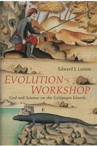 Evolution's Workshop: God and Science on the Galapagos Islands