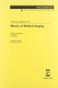 Medical Imaging 1995-26-27 February 1995 San Diego California Physics of Medica Imaging