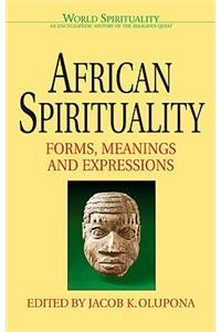 African Spirituality Forms, Meanings and Expressions