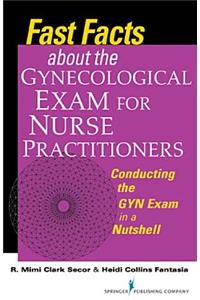 Fast Facts about the Gynecologic Exam for Nurse Practitioners: Conducting the GYN Exam in a Nutshell