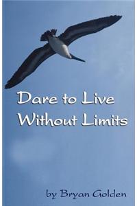 Dare to Live Without Limits