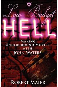 Low Budget Hell Making Underground Movies with John Waters