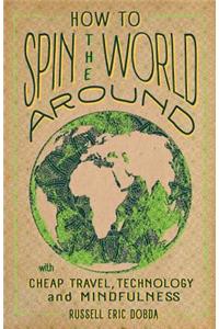 How To Spin the World Around