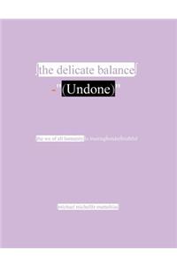 The Delicate Balance Undone