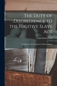 Duty of Disobedience to the Fugitive Slave Act