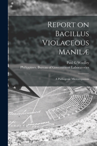 Report on Bacillus Violaceous Manilæ