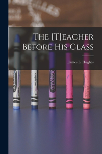 [t]eacher Before His Class [microform]