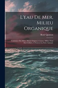 L'eau De Mer, Milieu Organique