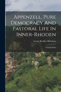 Appenzell, Pure Democracy And Pastoral Life In Inner-rhoden