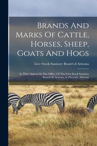 Brands And Marks Of Cattle, Horses, Sheep, Goats And Hogs