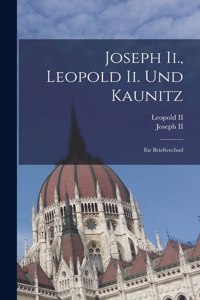 Joseph Ii., Leopold Ii. Und Kaunitz