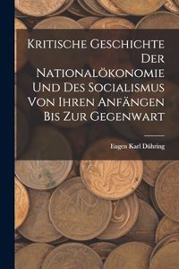 Kritische Geschichte Der Nationalökonomie Und Des Socialismus Von Ihren Anfängen Bis Zur Gegenwart