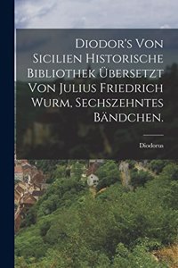 Diodor's von Sicilien historische Bibliothek übersetzt von Julius Friedrich Wurm, Sechszehntes Bändchen.