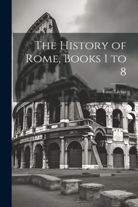 History of Rome, Books 1 to 8
