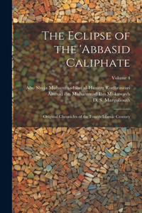 Eclipse of the 'Abbasid Caliphate; Original Chronicles of the Fourth Islamic Century; Volume 4