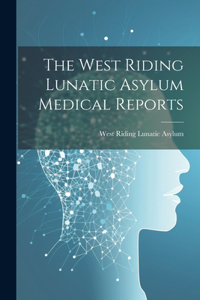 The West Riding Lunatic Asylum Medical Reports
