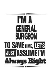 I'm A General Surgeon To Save Time, Let's Just Assume I'm Always Right