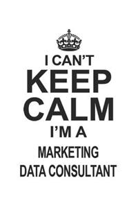 I Can't Keep Calm I'm Marketing Data Consultant